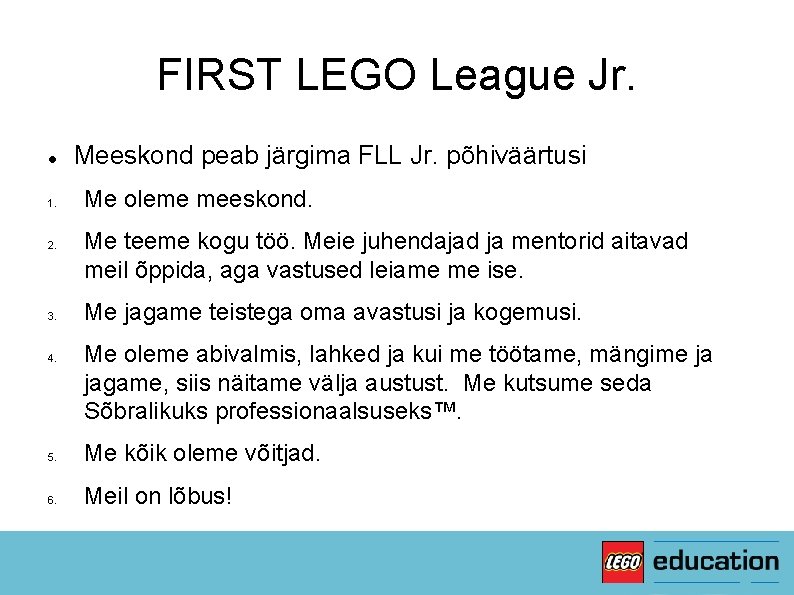 FIRST LEGO League Jr. 1. 2. 3. 4. Meeskond peab järgima FLL Jr. põhiväärtusi