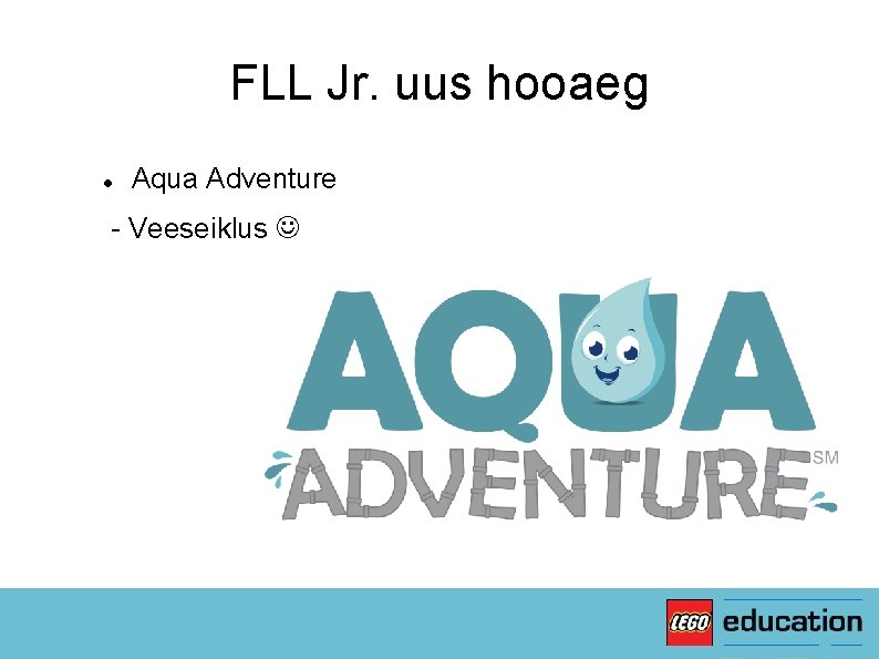 FLL Jr. uus hooaeg Aqua Adventure - Veeseiklus 