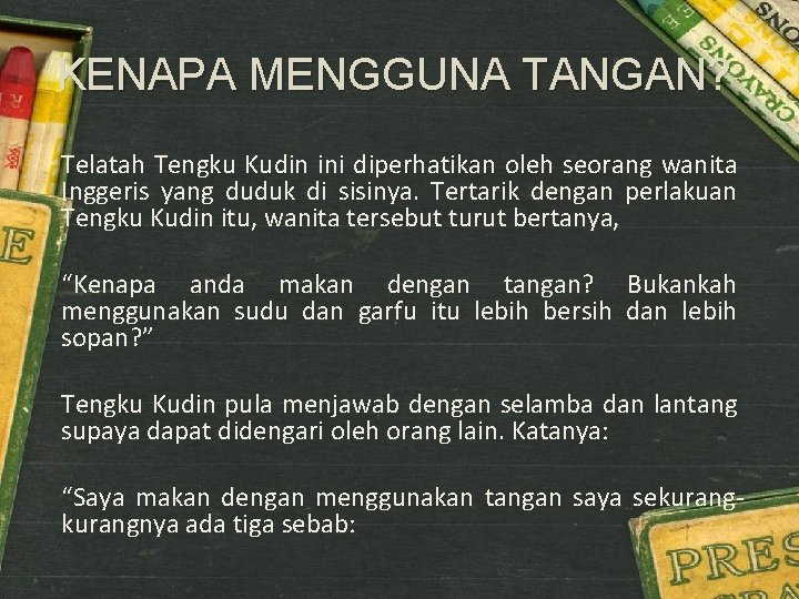 KENAPA MENGGUNA TANGAN? Telatah Tengku Kudin ini diperhatikan oleh seorang wanita Inggeris yang duduk