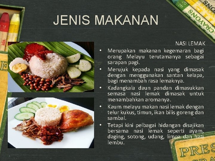 JENIS MAKANAN • • • NASI LEMAK Merupakan makanan kegemaran bagi orang Melayu terutamanya