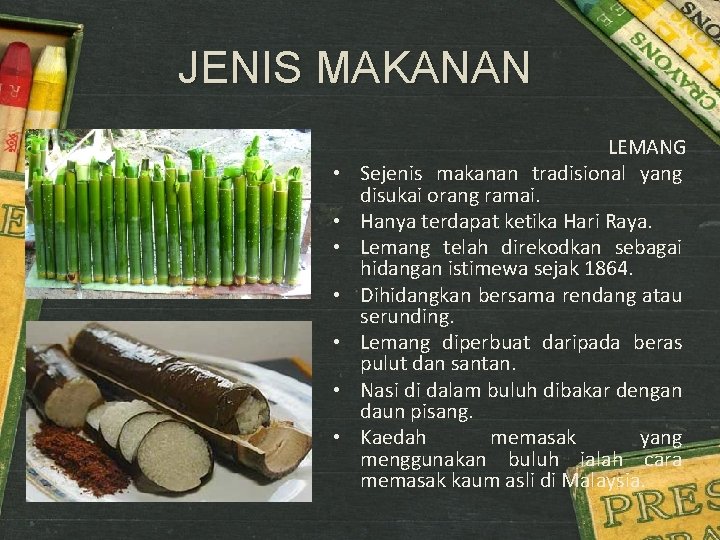 JENIS MAKANAN • • LEMANG Sejenis makanan tradisional yang disukai orang ramai. Hanya terdapat