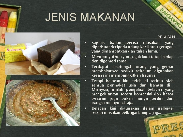 JENIS MAKANAN • • • BELACAN Sejenis bahan perisa masakan yang diperbuat daripada udang
