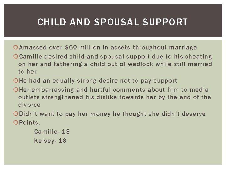 CHILD AND SPOUSAL SUPPORT Amassed over $60 million in assets throughout marriage Camille desired