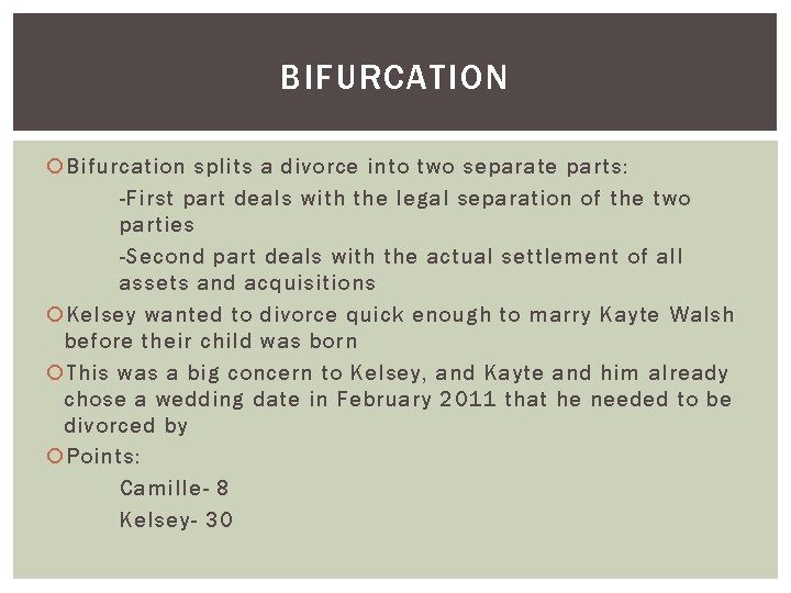 BIFURCATION Bifurcation splits a divorce into two separate parts: -First part deals with the