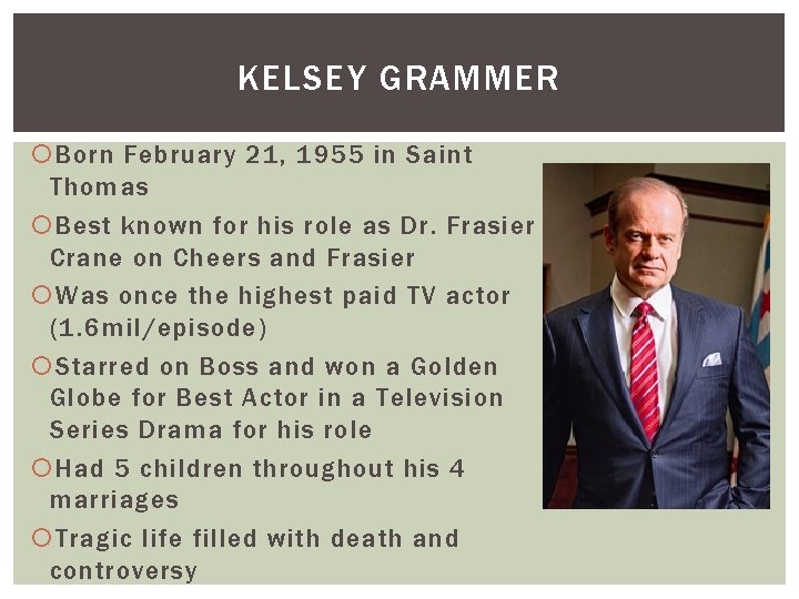 KELSEY GRAMMER Born February 21, 1955 in Saint Thomas Best known for his role