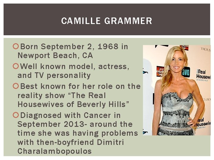 CAMILLE GRAMMER Born September 2, 1968 in Newport Beach, CA Well known model, actress,