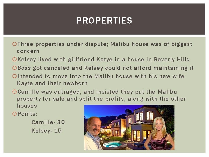 PROPERTIES Three properties under dispute; Malibu house was of biggest concern Kelsey lived with