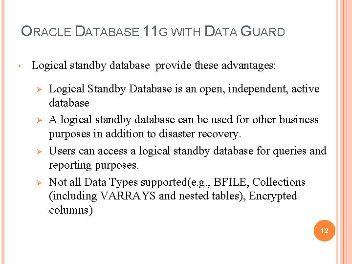 ORACLE DATABASE 11 G WITH DATA GUARD • Logical standby database provide these advantages: