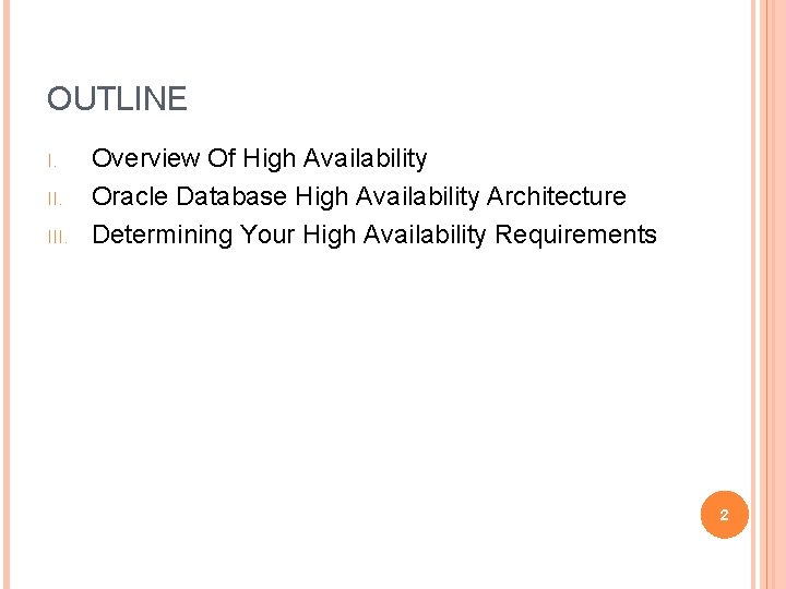OUTLINE I. III. Overview Of High Availability Oracle Database High Availability Architecture Determining Your