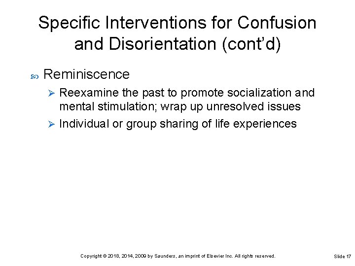 Specific Interventions for Confusion and Disorientation (cont’d) Reminiscence Reexamine the past to promote socialization Specific Interventions for Confusion and Disorientation (cont’d) Reminiscence Reexamine the past to promote socialization