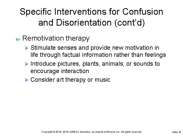 Specific Interventions for Confusion and Disorientation (cont’d) Remotivation therapy Stimulate senses and provide new Specific Interventions for Confusion and Disorientation (cont’d) Remotivation therapy Stimulate senses and provide new