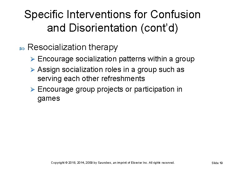 Specific Interventions for Confusion and Disorientation (cont’d) Resocialization therapy Encourage socialization patterns within a Specific Interventions for Confusion and Disorientation (cont’d) Resocialization therapy Encourage socialization patterns within a