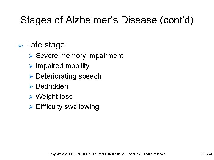 Stages of Alzheimer’s Disease (cont’d) Late stage Severe memory impairment Ø Impaired mobility Ø Stages of Alzheimer’s Disease (cont’d) Late stage Severe memory impairment Ø Impaired mobility Ø