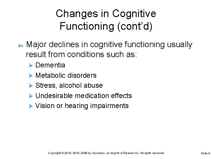Changes in Cognitive Functioning (cont’d) Major declines in cognitive functioning usually result from conditions Changes in Cognitive Functioning (cont’d) Major declines in cognitive functioning usually result from conditions