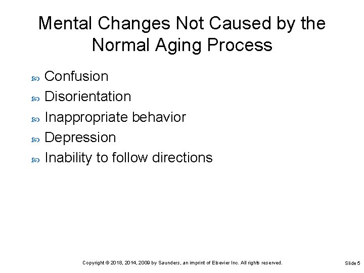 Mental Changes Not Caused by the Normal Aging Process Confusion Disorientation Inappropriate behavior Depression Mental Changes Not Caused by the Normal Aging Process Confusion Disorientation Inappropriate behavior Depression
