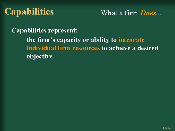 Capabilities What a firm Does. . . Capabilities represent: the firm’s capacity or ability