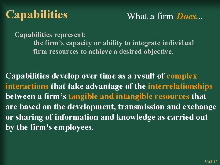 Capabilities What a firm Does. . . Capabilities represent: the firm’s capacity or ability