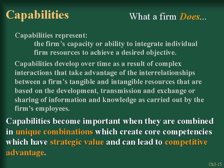 Capabilities What a firm Does. . . Capabilities represent: the firm’s capacity or ability