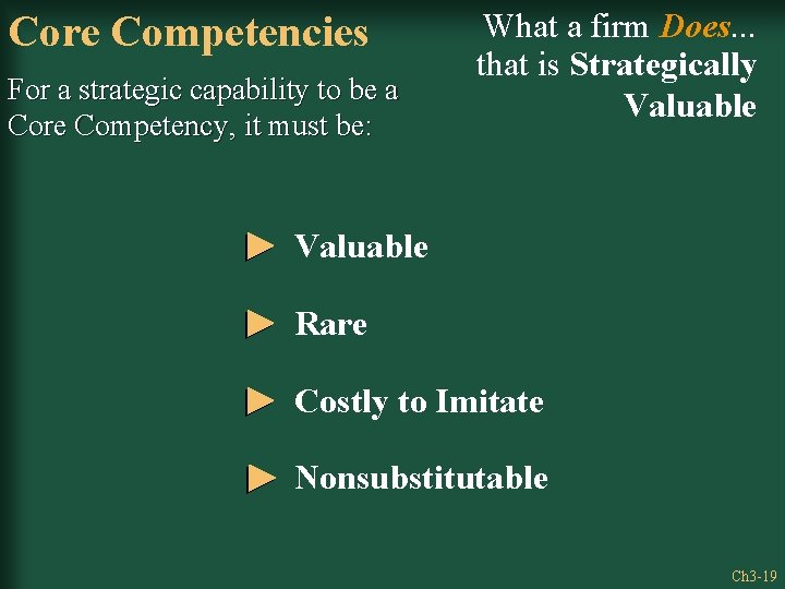 Core Competencies For a strategic capability to be a Core Competency, it must be: