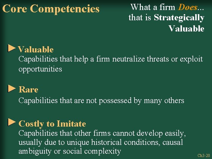 Core Competencies What a firm Does. . . that is Strategically Valuable Capabilities that