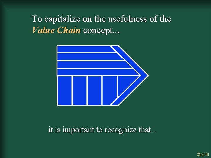 To capitalize on the usefulness of the Value Chain concept. . . it is