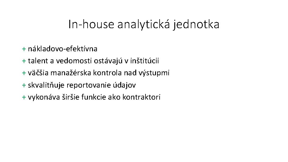 In-house analytická jednotka + nákladovo-efektívna + talent a vedomosti ostávajú v inštitúcii + väčšia