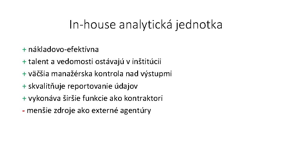 In-house analytická jednotka + nákladovo-efektívna + talent a vedomosti ostávajú v inštitúcii + väčšia