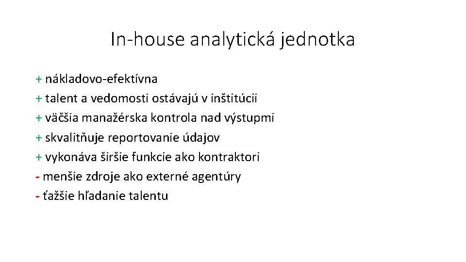 In-house analytická jednotka + nákladovo-efektívna + talent a vedomosti ostávajú v inštitúcii + väčšia