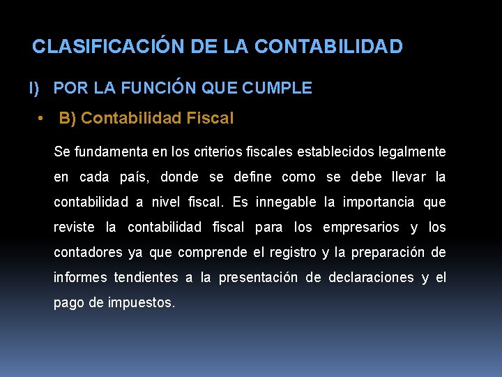 CLASIFICACIÓN DE LA CONTABILIDAD I) POR LA FUNCIÓN QUE CUMPLE • B) Contabilidad Fiscal