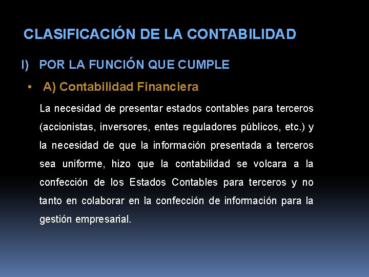 CLASIFICACIÓN DE LA CONTABILIDAD I) POR LA FUNCIÓN QUE CUMPLE • A) Contabilidad Financiera