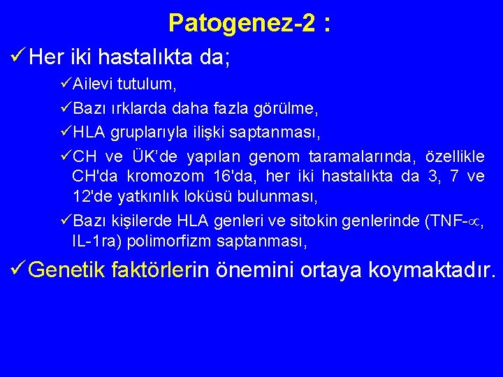 Patogenez-2 : ü Her iki hastalıkta da; üAilevi tutulum, üBazı ırklarda daha fazla görülme,