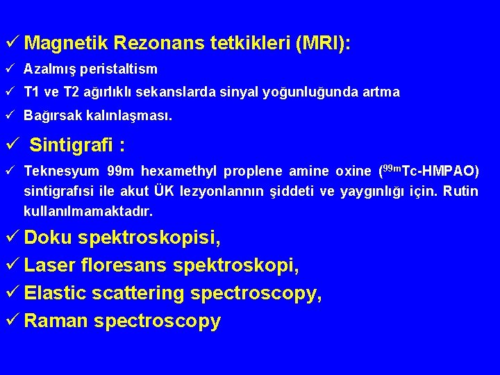 ü Magnetik Rezonans tetkikleri (MRI): ü Azalmış peristaltism ü T 1 ve T 2