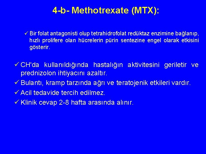 4 -b- Methotrexate (MTX): ü Bir folat antagonisti olup tetrahidrofolat redüktaz enzimine bağlanıp, hızlı
