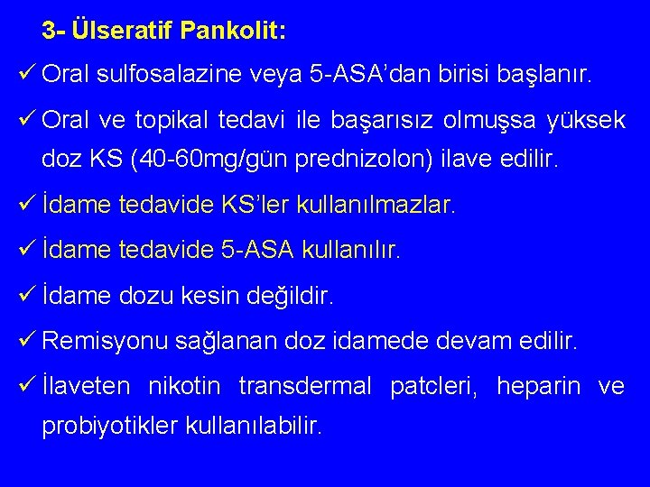 3 - Ülseratif Pankolit: ü Oral sulfosalazine veya 5 -ASA’dan birisi başlanır. ü Oral