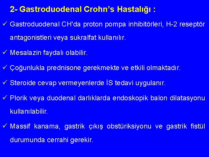 2 - Gastroduodenal Crohn’s Hastalığı : ü Gastroduodenal CH'da proton pompa inhibitörleri, H-2 reseptör