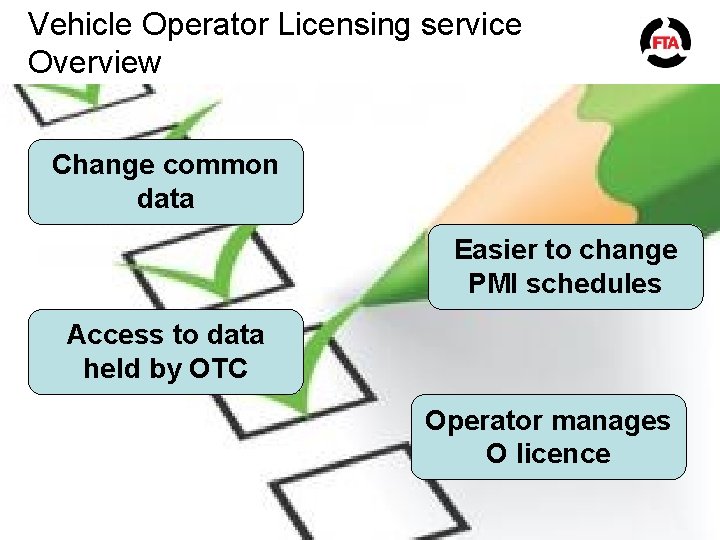 Vehicle Operator Licensing service Overview Change common data Easier to change PMI schedules Access