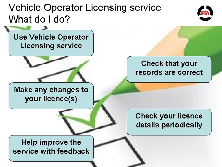 Vehicle Operator Licensing service What do I do? Use Vehicle Operator Licensing service Check