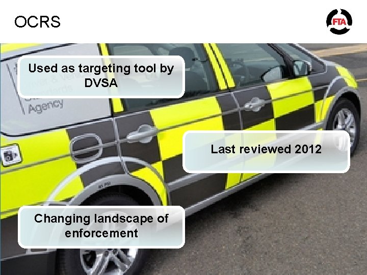 OCRS Used as targeting tool by DVSA Last reviewed 2012 Changing landscape of enforcement