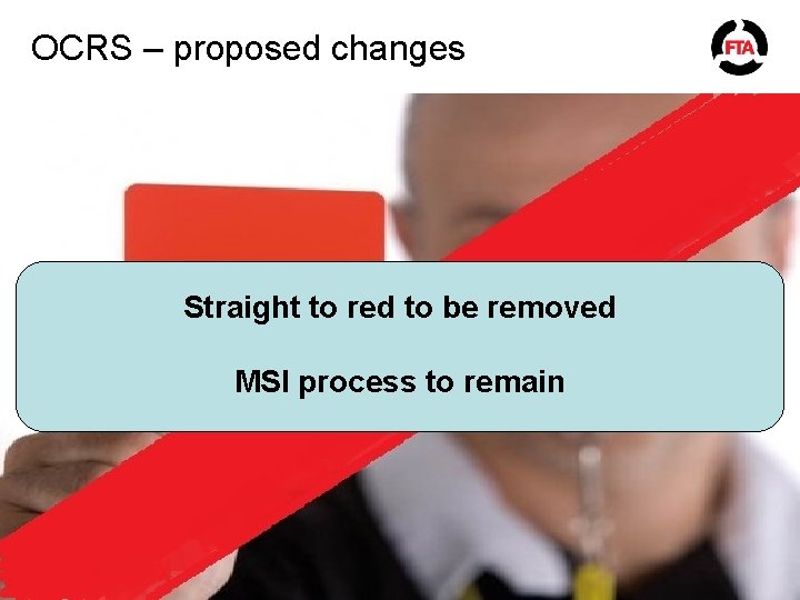 OCRS – proposed changes Straight to red to be removed MSI process to remain