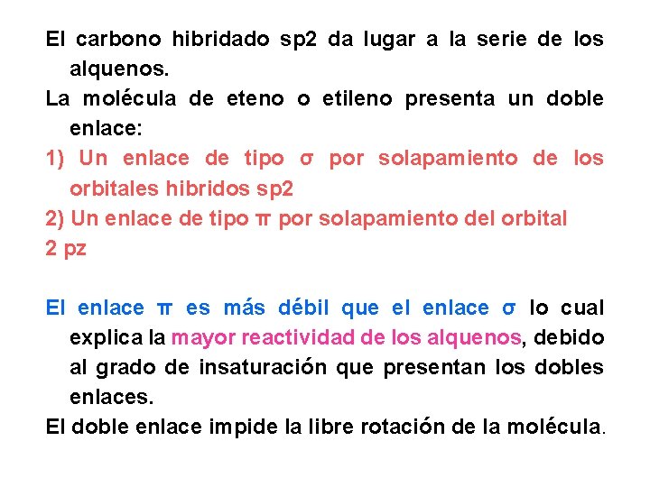 El carbono hibridado sp 2 da lugar a la serie de los alquenos. La