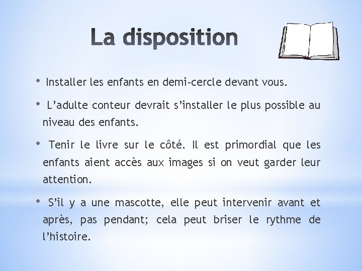  • Installer les enfants en demi-cercle devant vous. • L’adulte conteur devrait s’installer