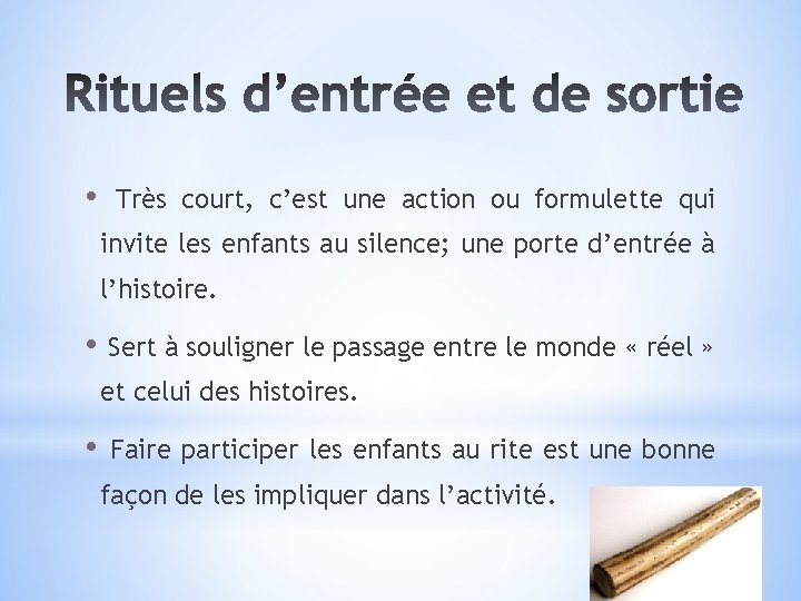  • Très court, c’est une action ou formulette qui invite les enfants au