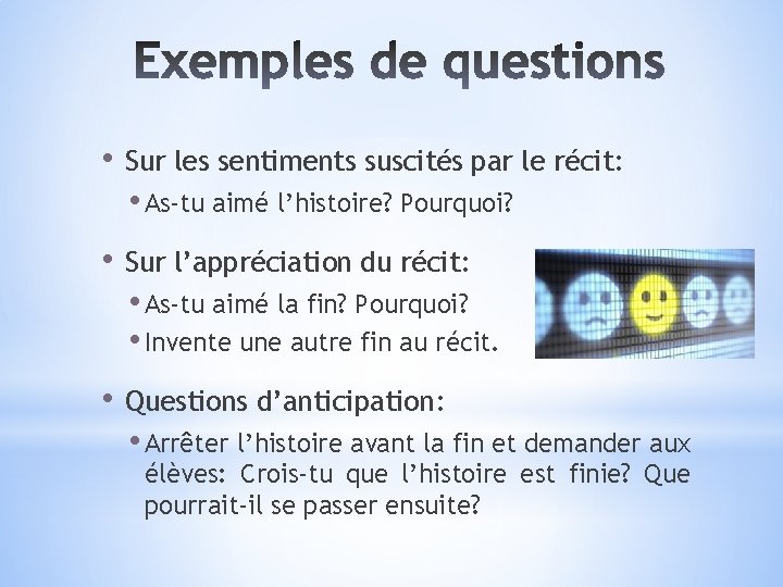  • Sur les sentiments suscités par le récit: • As-tu aimé l’histoire? Pourquoi?