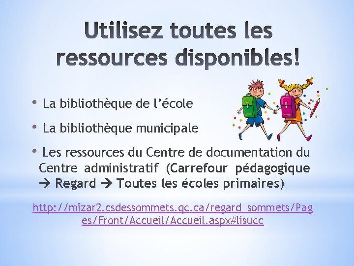  • La bibliothèque de l’école • La bibliothèque municipale • Les ressources du