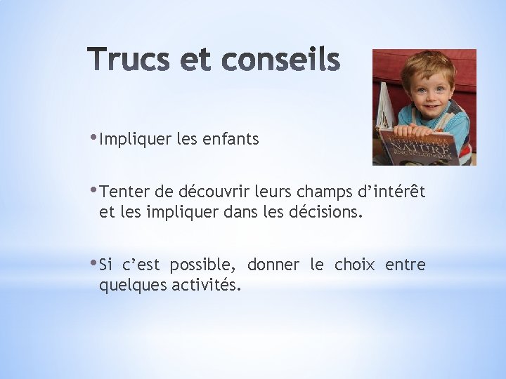  • Impliquer les enfants • Tenter de découvrir leurs champs d’intérêt et les