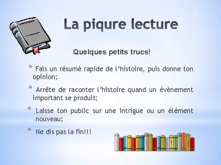 Quelques petits trucs! * Fais un résumé rapide de l’histoire, puis donne ton opinion;