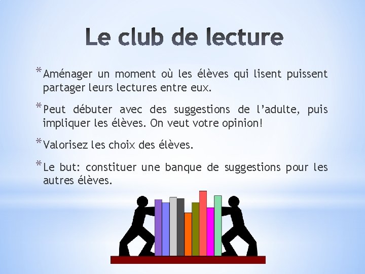 *Aménager un moment où les élèves qui lisent puissent partager leurs lectures entre eux.