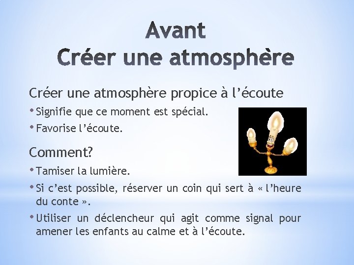 Créer une atmosphère propice à l’écoute • Signifie que ce moment est spécial. •