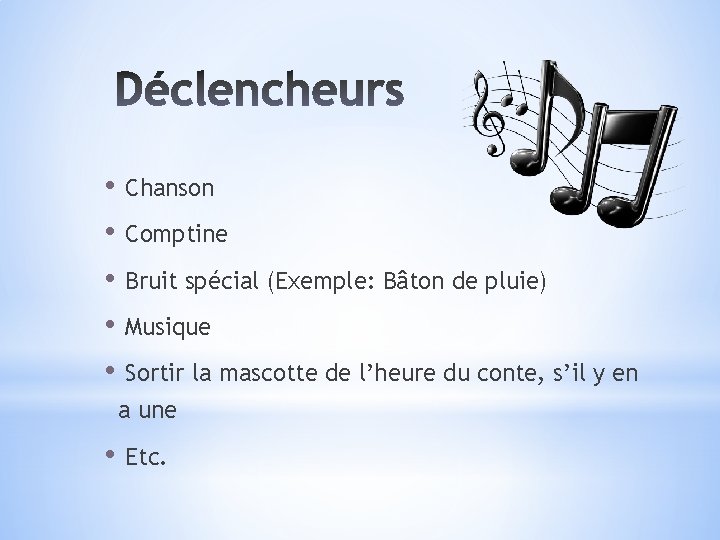  • • • Chanson Comptine Bruit spécial (Exemple: Bâton de pluie) Musique Sortir