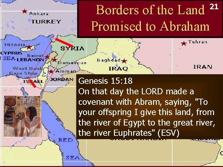 21 Borders of the Land Promised to Abraham Genesis 15: 18 On that day